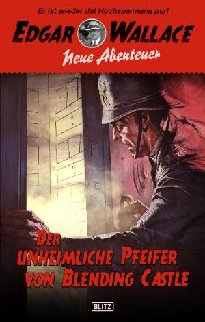 [Edgar Wallace · Neue Abenteuer 01] • Der unheimliche Pfeifer von Blending Castle